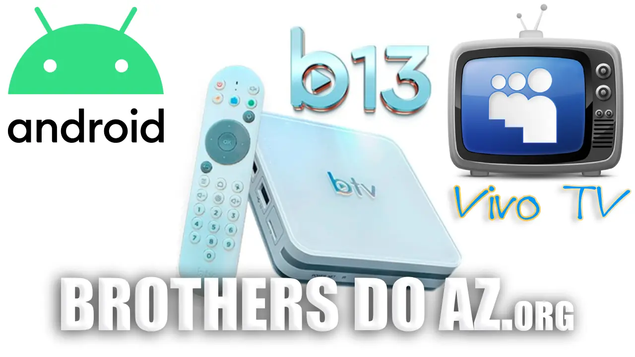 Leia mais sobre o artigo BTV B13 Atualização (Vivo Tv) V4.5 – 07/04/2026